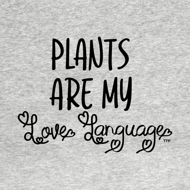 Plants are My Love Language by Tanner The Planter